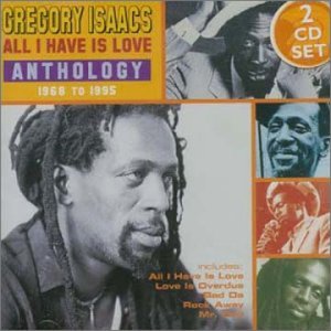 Gregory Isaacs - All I Have Is Love: Anthology 1968-1995