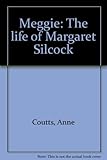 Meggie : the life of Margaret Silcock