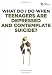 What Do I Do When Teenagers are Depressed and Contemplate Suicide?