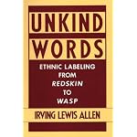 Unkind Words: Ethnic Labeling from Redskin to WASP book cover