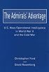 The Admirals' Advantage: U.S. Navy Operational Intelligence in World War II And the Cold War