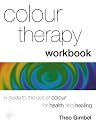 Colour Therapy Workbook: The Classic Guide from the Pioneer of Colour Healing