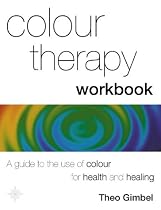 Colour Therapy Workbook: The classic guide from the pioneer of colour healing