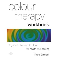 Colour Therapy Workbook: The Classic Guide from the Pioneer of Colour Healing