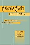 Collaborative Collection Development: A Practical Guide for Your Library