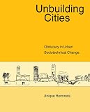 cover of Unbuilding Cities: Obduracy in Urban Sociotechnical Change (Inside Technology)