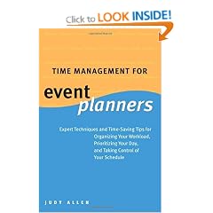Time Management for Event Planners: Expert Techniques and Time-Saving Tips for Organizing Your Workload, Prioritizing Your Day, and Taking Control of Your Schedule