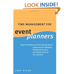 Time Management for Event Planners: Expert Techniques and Time-Saving Tips for Organizing Your Workload, Prioritizing Your Day, and Taking Control of Your Schedule