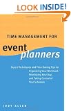 Time Management for Event Planners: Expert Techniques and Time-Saving Tips for Organizing Your Workload, Prioritizing Your Day, and Taking Control of Your Schedule
