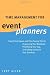 Time Management for Event Planners: Expert Techniques and Time-Saving Tips for Organizing Your Workload, Prioritizing Your Day, and Taking Control of Your Schedule