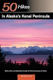 50 Hikes In Alaska's Kenai Peninsula