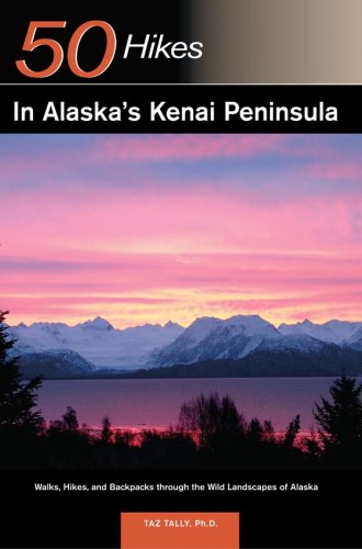 Explorer's Guide 50 Hikes in Alaska's Kenai Peninsula: Walks, Hikes and Backpacks through the Wild Landscapes of Alaska (Explorer's 50 Hikes)
