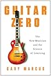 Guitar Zero: The New Musician and the Science of Learning