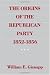 The Origins of the Republican Party, 1852-1856
