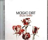 Magic Dirt -  Snow White