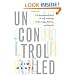 Uncontrolled: The Surprising Payoff of Trial-and-Error for Business, Politics, and Society