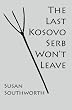 The Last Kosovo Serb Won't Leave (Balkan War Novel)