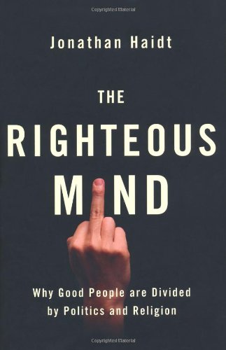 The Righteous Mind: Why Good People are Divided by Politics and Religion