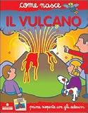 Il vulcano. Con adesivi (Come nasce. Serie rossa)