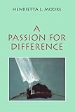 A passion for difference : essays in anthropology and gender