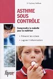 Asthme sous contr�le: le guide pratique qui donnera un nouveau souffle � votre vie