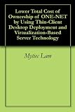 Lower Total Cost of Ownership of ONE-NET by Using Thin-Client Desktop Deployment and Virtualization-Based Server Technology