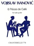 Ivanovic - 6 Cafe Pieces (For Solo Guitar)
