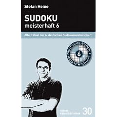 Sudoku meisterhaft 6: Alle R�tsel der 6. deutschen Sudokumeisterschaft