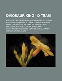 Dinosaur King - D-Team: Ace, Acrocanthosaurus, Afrovenator, Aki Taylor, Allosaurus fragilis, Altirhinus, Amargasaurus, Ampelosaurus, Anchiceratops, ... Ceratosaurus, Chomp, Cosmos Stones, D-