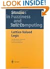 Lattice-Valued Logic: An Alternative Approach to Treat Fuzziness and Incomparability (Studies in Fuzziness and Soft Computing) (v. 132)