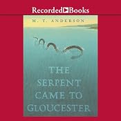 The Serpent Came to Gloucester | [M.T. Anderson]