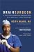 Brain Surgeon: A Doctor's Inspiring Encounters with Mortality and Miracles