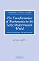 The Transformation of Mathematics in the Early Mediterranean World: From Problems to Equations (Cambridge Classical Studies)
