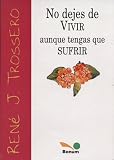 No dejes de vivir aunque tengas que sufrir / Do not forget to live if you have to suffer (Coleccion Imagenes) (Spanish Edition)