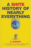 A Shite History of Nearly Everything (Shite)