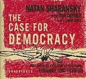 The Case for Democracy: The Power of Freedom to Overcome Tyranny and Terror