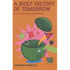 A Brief History of Tomorrow: The Future Past and Present