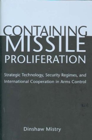 Containing Missile Proliferation: Strategic Technology, Security Regimes, and International Cooperation in Arms Control under Treaties in The Books Store