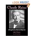 Claude Rains: A Comprehensive Illustrated Reference to His Work in Film, Stage, Radio, Television and Recordings