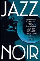 Jazz Noir: Listening to Music from "Phantom Lady" to "The Last Seduction"