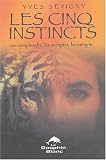 Les cinq instincts : Les comprendre, les accepter, les int��grer