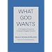 What God Wants: A Compelling Answer to Humanity's Biggest Question
