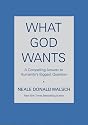 What God Wants: A Compelling Answer to Humanity's Biggest Question