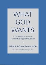 What God Wants: A Compelling Answer to Humanity's Biggest Question