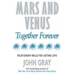 Mars and Venus Together Forever: Practical Guide to Improving Communication and Relationship Skills