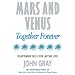 Mars and Venus Together Forever: Practical Guide to Improving Communication and Relationship Skills