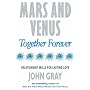 Mars and Venus Together Forever: Practical Guide to Improving Communication and Relationship Skills