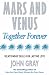 Mars and Venus Together Forever: Practical Guide to Improving Communication and Relationship Skills