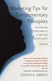 Marketing Tips for Complementary Therapists: 101 Tried and Tested Ways to Attract and Retain Clients
