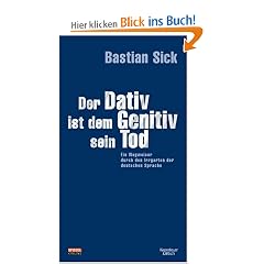 Der Dativ ist dem Genitiv sein Tod. Folge 01. Ein Wegweiser durch den Irrgarten der deutschen Sprache. Schmuckausgabe